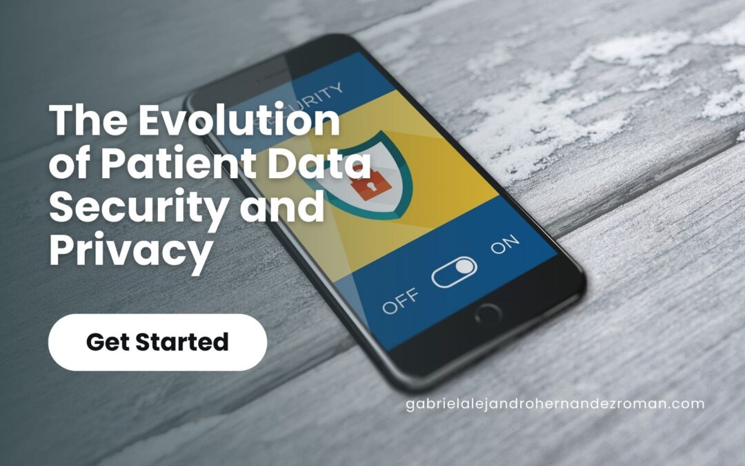 The Evolution of Patient Data Security and Privacy